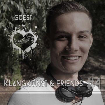 KlangKunst and Friends Part 4 - (B2B-Guest - Dennis Ka)