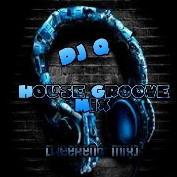 DJ Q   House Groove Mix (weekend mix)