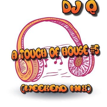 DJ Q - A Touch Of House 5 (weekend mix)