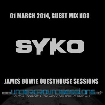 Syko Guest Mix For James Bowie's Questhouse Sessions 01 Mar 14