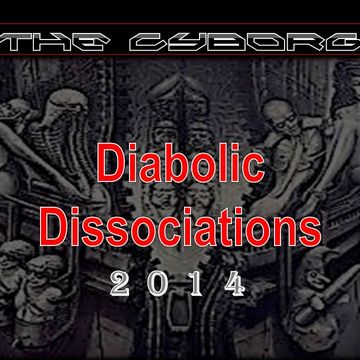 The Cyborg - Diabolic Dissociations [2014]