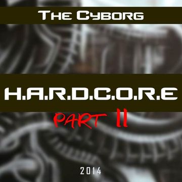 The Cyborg - H.A.R.D.C.O.R.E Part II [2014]