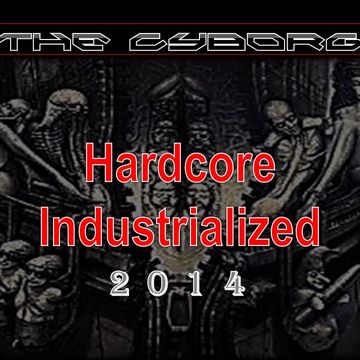 The Cyborg - Hardcore Industrialized  [2014]