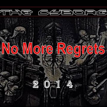 The Cyborg - No More Regrets (Evil Regrets) [2014]