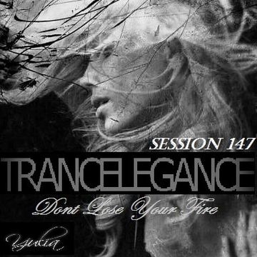 Trance Elegance Session 147 - Dont Lose Your Fire