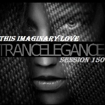 Trance Elegance Session 150 - This Imaginary Love