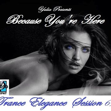 Trance Elegance Session 069 - Because You´re Here 