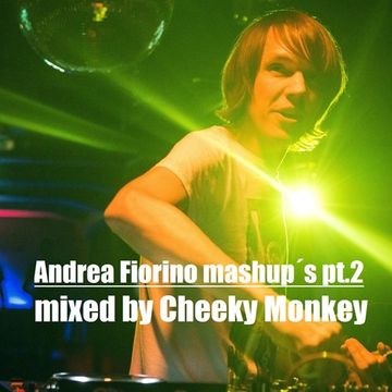 Andrea Fiorino mashup´s pt.2 mixed by Cheeky Monkey