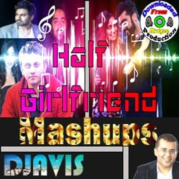  1/2 Girlfriend (Mashup) By Djavis Ft.Mudgee Production