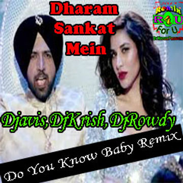 Dharam Sankat Mein|Exclusive "Do You Know Baby (2015)"Remix|Djavis & Rowdy|(Gippy Grewal)