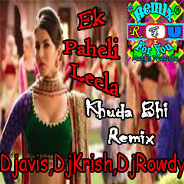 Ek Paheli Leela | Official"Khuda Bhi" Remix |Djavis & Rowdy|(Mohit Chauhan)