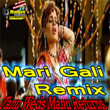 Tanu Weds Manu Returns | Official "Mari Gali Remix" | Djavis & Rowdy | (Ft. Dilbagh Singh