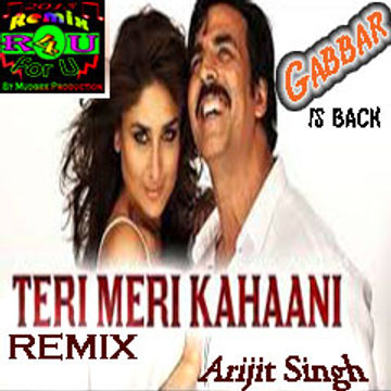 Gabbar |Exclusive "Teri Meri Kahaani" Remix |Djavis & Rowdy|(Arijit Singh)