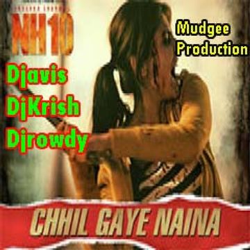 NH10 | Official "Chhil Gaye Naina"Remix | Djavis & Rowdy | (Kanika Kapoor)