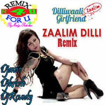 Dilliwaali Zaalim Girlfriend | Exclusive "Zaalim Dilli" Remix | Djavis & Rowdy | (Jazzy B,Hard Kaur)