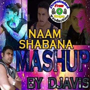 Naam Shabana (Mashup) By Djavis Ft.Mudgee Production