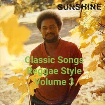 Classic Songs Reggae Style Volume 3