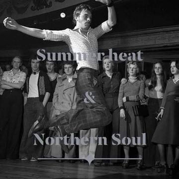 Summer Heat and Northern Soul