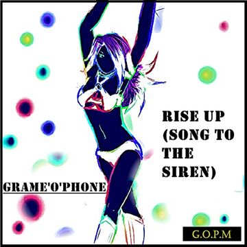 Grame'o'phone -- Rise up ,(Song to the siren)