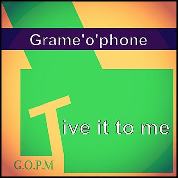 Give it to me - Grame'o'phone