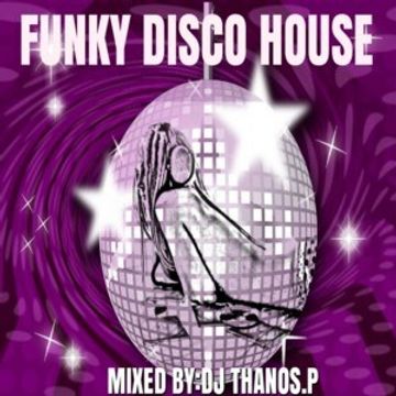 Funky  Disco  House  Mixed  By  Dj Thanos.P