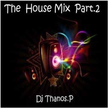 The  House Mix Part.2  By  Dj Thanos.P