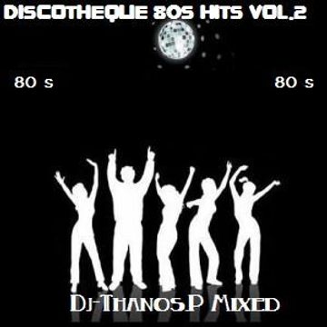 Discotheque 80s Hits Vol.2 Dj Thanos.P Mixed