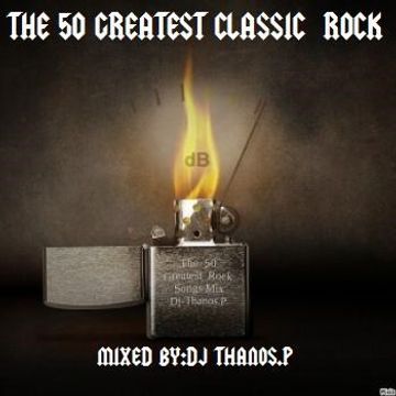 The  50  Greatest  Rock  Songs  Mix Dj Thanos.P