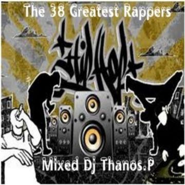 The 38 Greatest Rappers  Mixed Dj Thanos.P