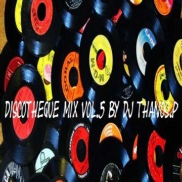 Discotheque Mix Vol.5 By DJ Thanos.P