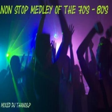 Non Stop Medley Of The 70's   80's Mixed Dj Thanos.P