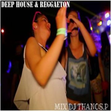 Deep House & Reggaeton  MiXeD  Dj Thanos.P