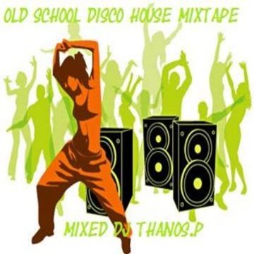 Old School  Disco  House Mixtape  By  Dj Thanos.P