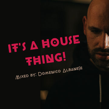 IT'S A HOUSE THING! - Mixed by Domenico Albanese