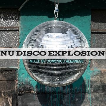 Nu Disco Explosion Mixed by Domenico Albanese