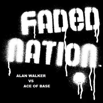 Faded Nation - Alan Walker vs Ace of Base 