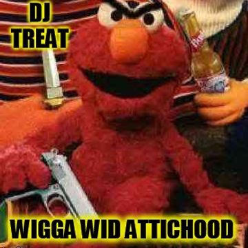 wigga with attichood