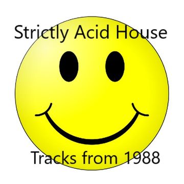 STRICTLY ACID HOUSE TRACKS FROM 1988 FREE DOWNLOAD 