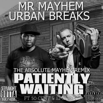 Mr Mayhem Ft Eminem & 50 Cent - Patiently Waiting