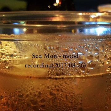 Sea Man - mood recording(2017 08 26)