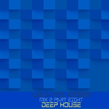 WAVES 2023 MIX 2 WAVE 8: DEEP HOUSE