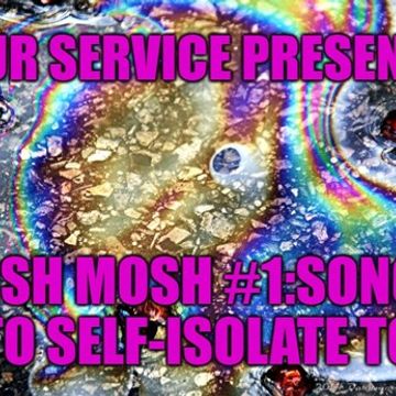 @ UR Service pres:Mish Mosh #1:Songs To Self-Isolate To