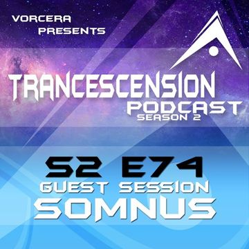 Trancescension Podcast S2E74 ft. Somnus