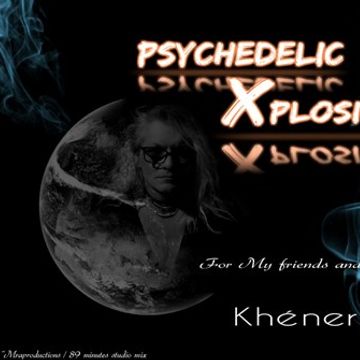 PSYCHEDELIC XPLOSION  06 10 2018    By Khener