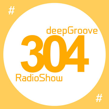 deepGroove Show 304   www.deepgrooveshow.com