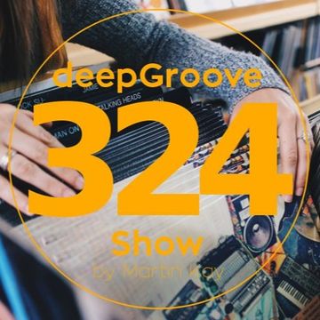 deepGroove Show 324 - www.deepgrooveshow.com