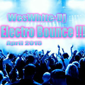 WesWhite - Dj   Electro Bounce Mix (April 2015) 