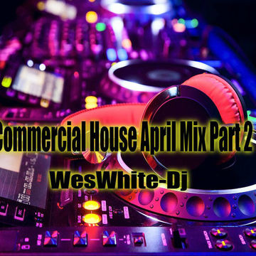 WesWhite Dj   Commercial House April Mix 2