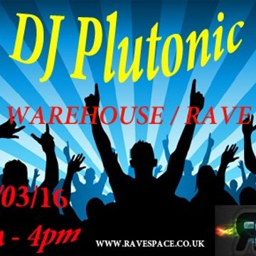 DJ Plutonic - Warehouse Rave Oldskool 27/03/16