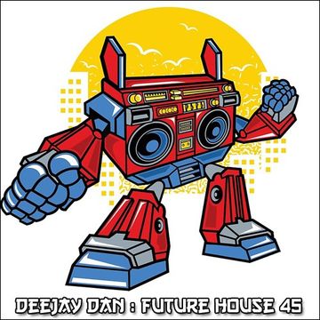 DeeJay Dan - Future House 45 [2018]